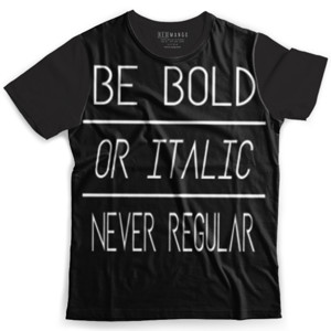 Kaos Fullprint BE BOLD OR ITALIC NEVER REGULAR