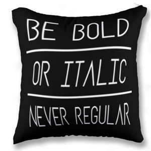 Bantal BE BOLD NEVER REGULAR