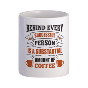 Mug Behind Every Successful Person With Coffe