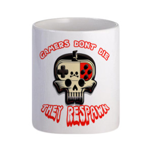 Mug Gamers dont die, they respawn
