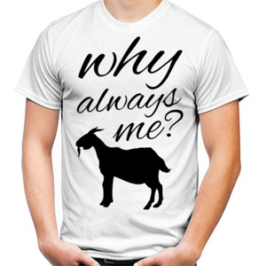 Kaos WHY ALWAYS ME KAMBING HITAM