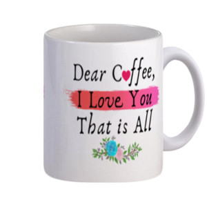 Mug Dear Coffee - I Love You - That is All 