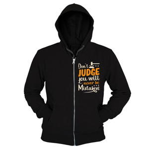 Hoodie Zipper Don't judge you will never be mistaken