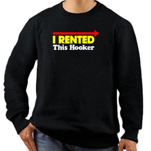 Jaket Sweater I RENTED THIS HOOKER FUNNY SLOGAN COMEDY