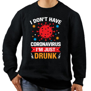 Jaket Sweater i dont have corona virus just drunk