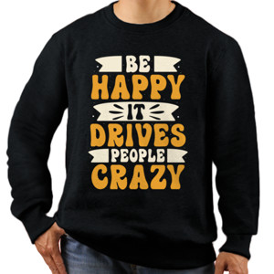 Jaket Sweater Be happy it drives people crazy
