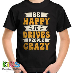 Kaos Be happy it drives people crazy