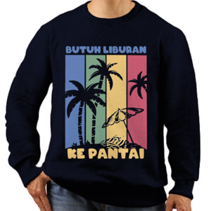 Jaket Sweater Butuh Liburan ke pantai