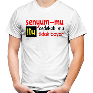 Kaos senyummu itu sedekahmu