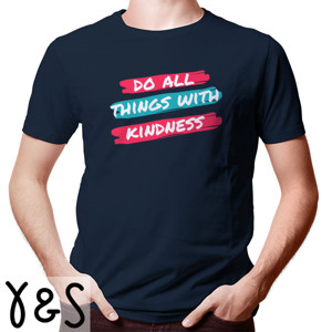 Kaos Do All Things With Kindness