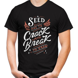 Kaos Motivasi - A Seed Has To Crack And Break To Grow
