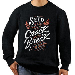 Jaket Sweater Motivasi - A Seed Has To Crack And Break To Grow