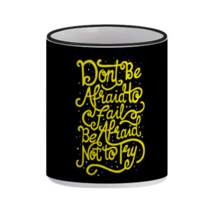 Mug Don't Be Afraid To Fail Be Afraid Not To Try