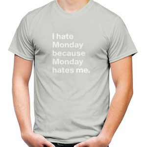 Kaos I hate Monday because Monday hates me