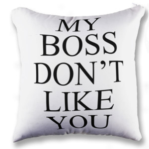 Bantal My Boss Don't Like You