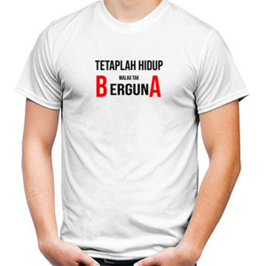Kaos Tetaplah Hidup Walau Tak Berguna - Terang