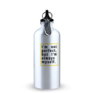 Botol QUOTE|I AM NOT PERFECT, BUT I AM ALWAYS MY SELF