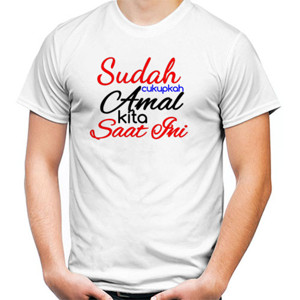 Kaos sudah cukup amal kita